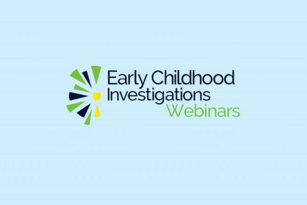 Early Childhood Investigations Webinars