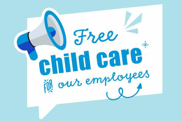 Free child care for our employees!
